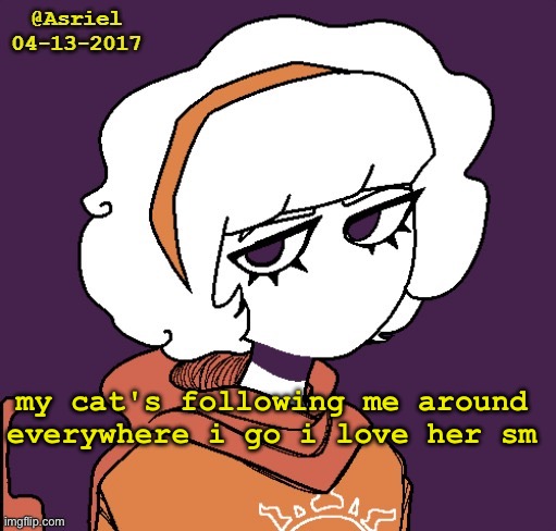 Asriel's Rose template | my cat's following me around everywhere i go i love her sm | image tagged in asriel's rose template | made w/ Imgflip meme maker