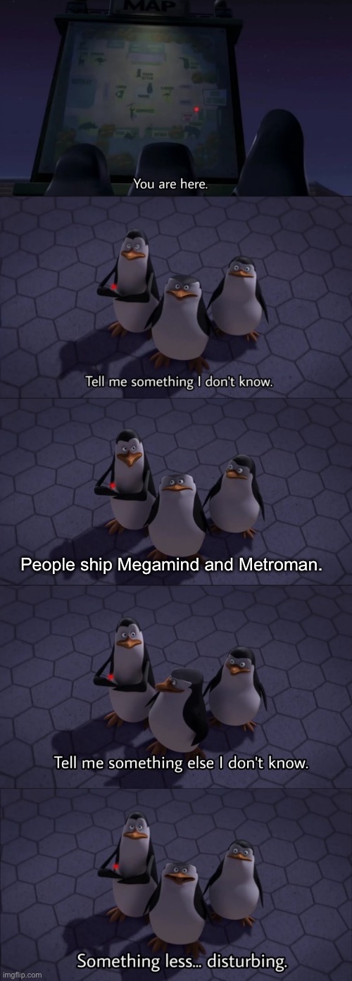 Tell me something I don't know | People ship Megamind and Metroman. | image tagged in tell me something i don't know | made w/ Imgflip meme maker