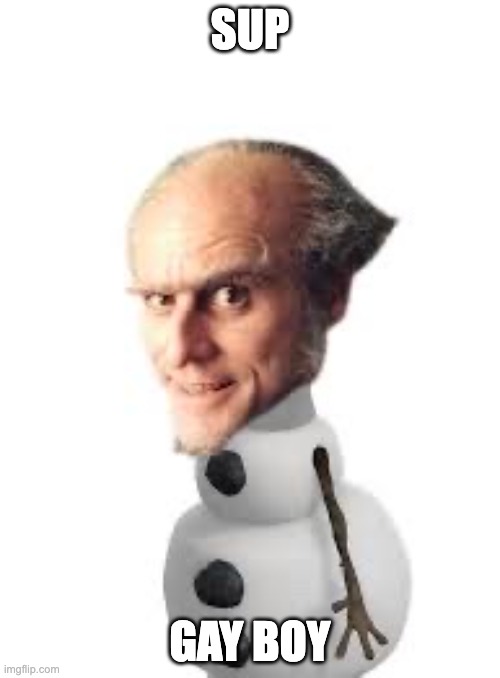 Count Olaf | SUP; GAY BOY | image tagged in count olaf | made w/ Imgflip meme maker