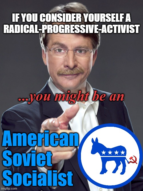 CHRISTIAN NATIONALIST might be Marxist TRUMPED up Vocabulary | IF YOU CONSIDER YOURSELF A
RADICAL-PROGRESSIVE-ACTIVIST; ...you might be an; American
Soviet
Socialist | image tagged in radical,social justice warrior,christian memes,cultural marxism,democratic socialism,globalism | made w/ Imgflip meme maker