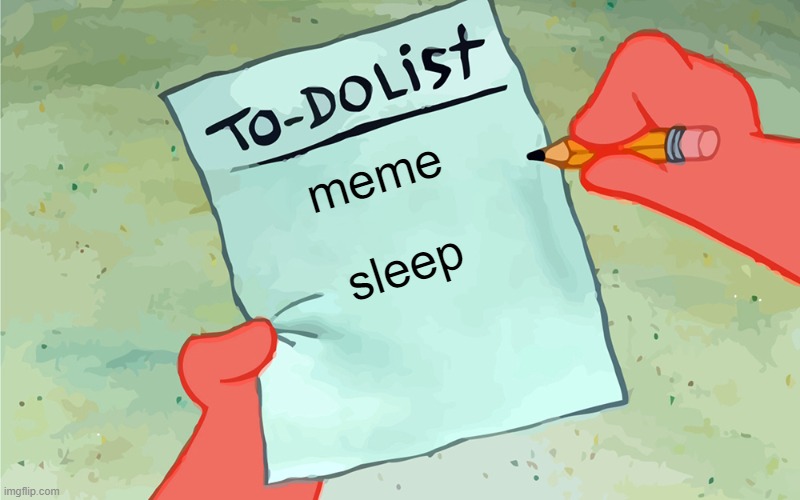 patrick to do list actually blank | meme; sleep | image tagged in patrick to do list actually blank,memes,funny,funny memes | made w/ Imgflip meme maker