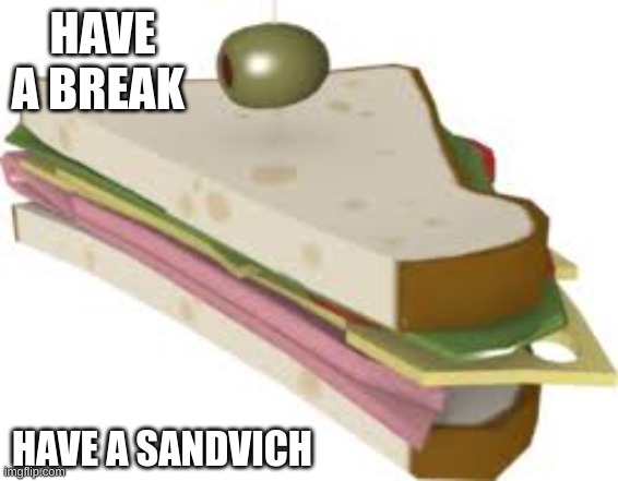 HAVE A BREAK; HAVE A SANDVICH | image tagged in tf2 | made w/ Imgflip meme maker