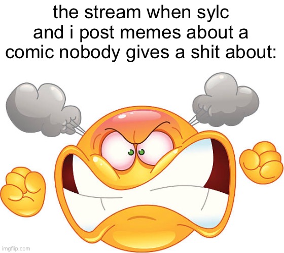 grr you cant stop me i will post whatever | the stream when sylc and i post memes about a comic nobody gives a shit about: | made w/ Imgflip meme maker