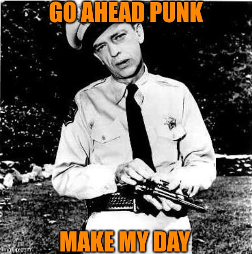 Don Knotts had a decent enough glare... beyond the goofy shocked look he was famous for | GO AHEAD PUNK; MAKE MY DAY | image tagged in don knotts lock n load,hey internet,i too like to live dangerously,funny,old,1950s | made w/ Imgflip meme maker