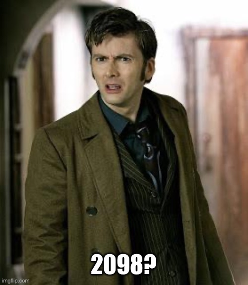 doctor who is confused | 2098? | image tagged in doctor who is confused | made w/ Imgflip meme maker