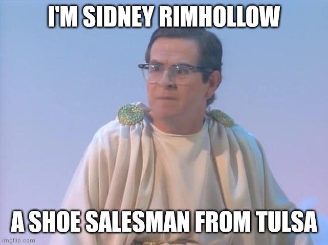 Shoe salesman | I'M SIDNEY RIMHOLLOW; A SHOE SALESMAN FROM TULSA | image tagged in funny memes | made w/ Imgflip meme maker