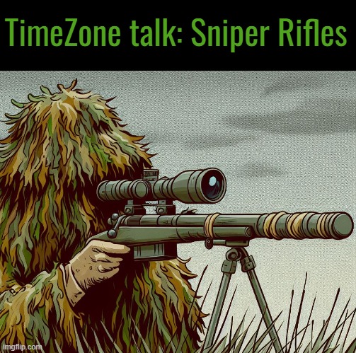 time to talk about something we all know. but to prevent sweating from happening. | TimeZone talk: Sniper Rifles | image tagged in timezone,gameplay,game,idea,movie,cartoon | made w/ Imgflip meme maker