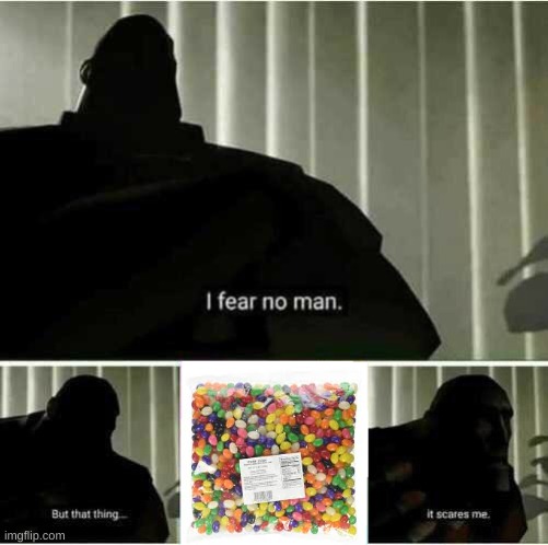 don't know how too put jellybeans in my ass but I'll post a room pic soon | image tagged in i fear no man | made w/ Imgflip meme maker