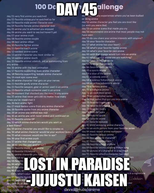 Day 45 | DAY 45; LOST IN PARADISE -JUJUSTU KAISEN | image tagged in 100 day anime challenge,anime,jjk | made w/ Imgflip meme maker