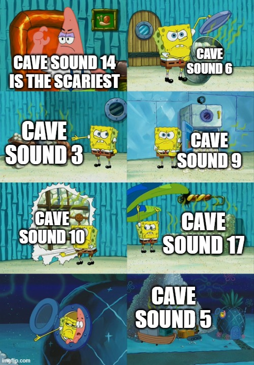 Spongebob diapers meme | CAVE SOUND 6; CAVE SOUND 14 IS THE SCARIEST; CAVE SOUND 3; CAVE SOUND 9; CAVE SOUND 10; CAVE SOUND 17; CAVE SOUND 5 | image tagged in spongebob diapers meme | made w/ Imgflip meme maker