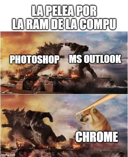 Chrome Apesta | LA PELEA POR LA RAM DE LA COMPU; MS OUTLOOK; PHOTOSHOP; CHROME | image tagged in kong godzilla doge,chrome | made w/ Imgflip meme maker