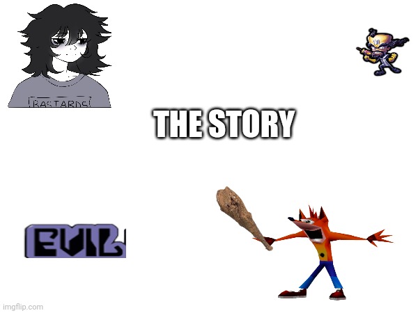 THE STORY | made w/ Imgflip meme maker