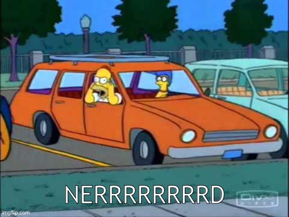 Homer Simpson Nerd | NERRRRRRRRD | image tagged in homer simpson nerd | made w/ Imgflip meme maker