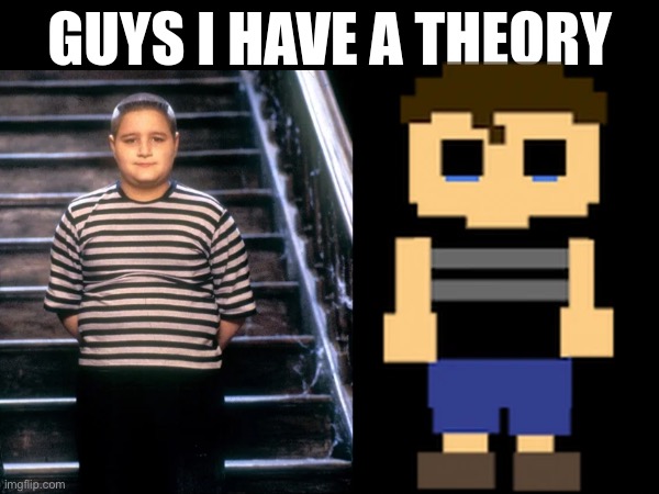 PUGSLEY ADDAMS IS CRYING CHILD (CONFIRMED) | image tagged in guys i have a theory | made w/ Imgflip meme maker