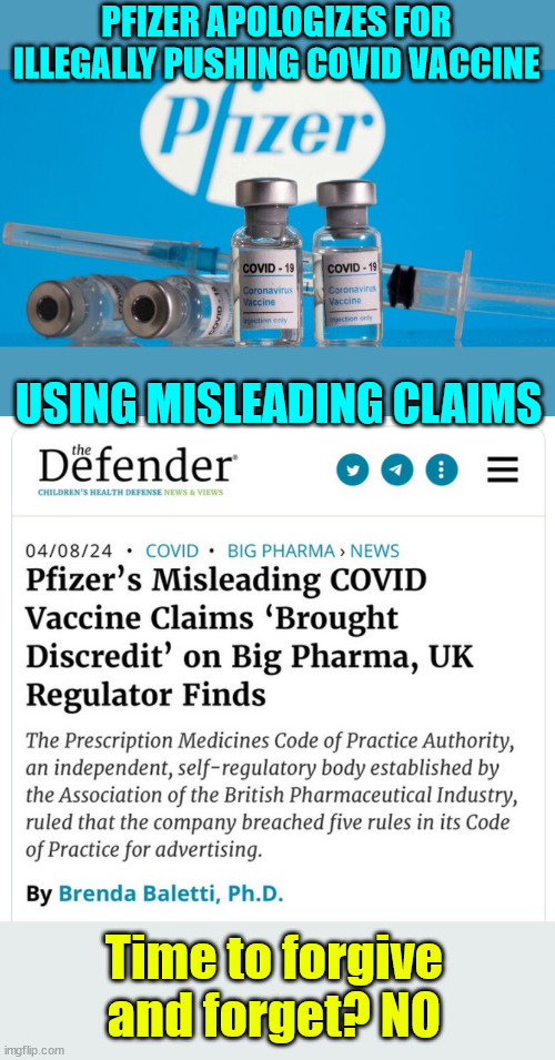 It’s not like they knew this jab was dangerous, did they? | PFIZER APOLOGIZES FOR ILLEGALLY PUSHING COVID VACCINE; USING MISLEADING CLAIMS; Time to forgive and forget? NO | image tagged in pfizer,apologizes,for false covid vaccine statements | made w/ Imgflip meme maker
