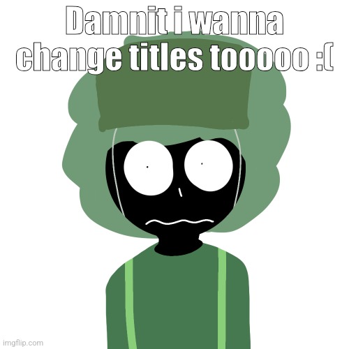 C̷͍͔̽͋͋̈͋̉̿́̇͆͋̀̈́̃͐ͅu̵̫̐͛̀̎͝m̴̢͙̹̼̼̯̈͊̊͋̆͊̒̀͜ͅ ̸͚͈̞̔̔͑̔̀̅̃̓͂̂̚̕ī̵̢̡̗͕̭̒͂̉͊̎́́̓̏͊͆̔͌̓̀͘n̸̪͐̾͒̔́͆͘ ̶̧̧̧̗̘̠̜̪̠̗̹͈͑̽͊̾̋͗̽̊͑͑́̌͘ͅm̵ | Damnit i wanna change titles tooooo :( | image tagged in ermmm what the ben 2 | made w/ Imgflip meme maker