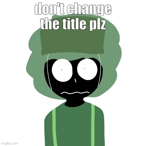 Ermmm....what the ben !! 2 | don't change the title plz | image tagged in ermmm what the ben 2 | made w/ Imgflip meme maker