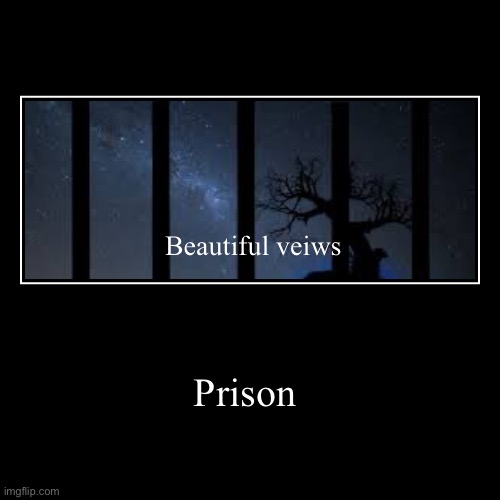 Prison | Beautiful views | image tagged in funny,demotivationals | made w/ Imgflip demotivational maker