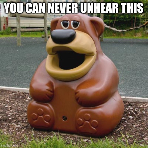 I can’t titles | YOU CAN NEVER UNHEAR THIS | image tagged in freddy fazbear trash can | made w/ Imgflip meme maker