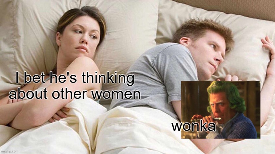 Mr Beast buys 1 Million Wonkas for 1 Billion dollars | I bet he's thinking about other women; wonka | image tagged in memes,i bet he's thinking about other women | made w/ Imgflip meme maker