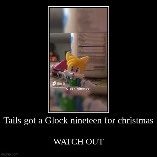 Tails got a Glock nineteen for christmas | WATCH OUT | image tagged in funny,demotivationals | made w/ Imgflip demotivational maker
