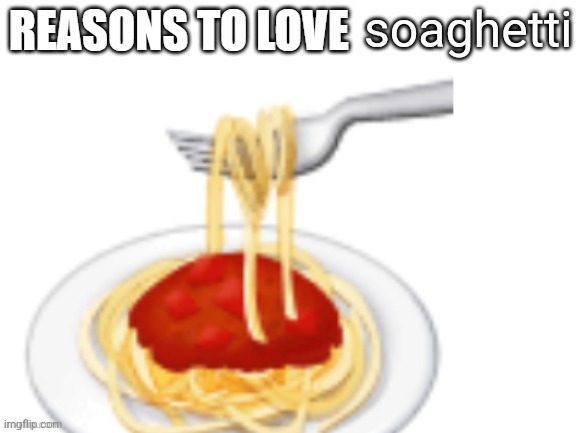 by editing this title, you're agreeing that you want me to contact site mods to get your mod removed. | soaghetti; 🍝 | image tagged in reasons to love | made w/ Imgflip meme maker