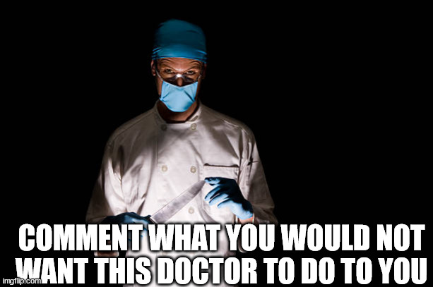He is your friend that passed using chatGPT | COMMENT WHAT YOU WOULD NOT WANT THIS DOCTOR TO DO TO YOU | image tagged in msmg | made w/ Imgflip meme maker