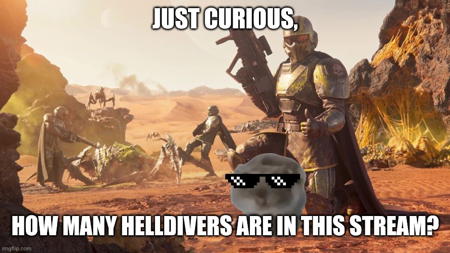 Don't mind the hamster, we're just educating him :] (mod note: hapmstermahpster) | JUST CURIOUS, HOW MANY HELLDIVERS ARE IN THIS STREAM? | image tagged in helldivers 2 | made w/ Imgflip meme maker
