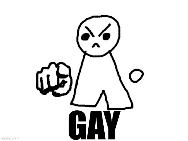 My silly creature thinks ur gay | GAY | made w/ Imgflip meme maker