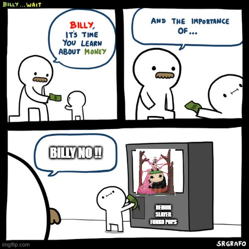 Billy... Wait | BILLY NO !! DEMON SLAYER FUNKO POPS | image tagged in billy wait | made w/ Imgflip meme maker
