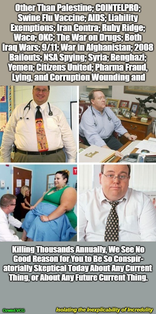 Isolating the Inexplicability of Incredulity [NV] | image tagged in fat doctors,obese governments,skepticism,coofacaust classics,msm lies,tracking narratives | made w/ Imgflip meme maker