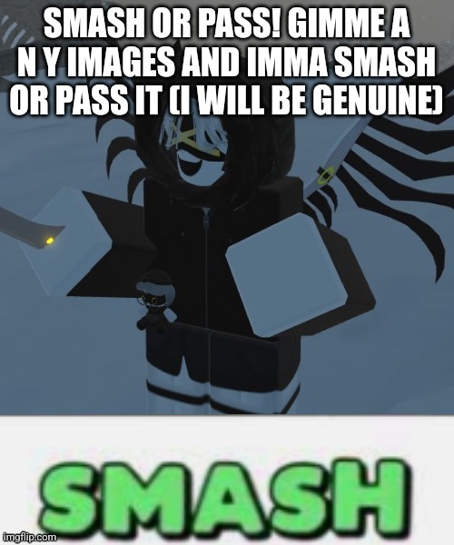 ... seriously... I will be genuine (LaLa: how about you smash your hand into the grass instead) | SMASH OR PASS! GIMME A N Y IMAGES AND IMMA SMASH OR PASS IT (I WILL BE GENUINE) | image tagged in p smash | made w/ Imgflip meme maker