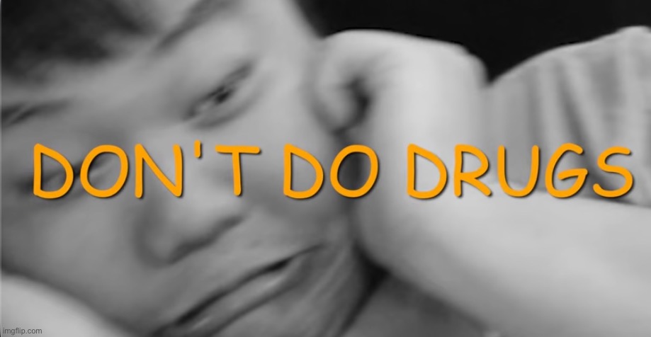 Don’t do drugs | image tagged in don t do drugs | made w/ Imgflip meme maker