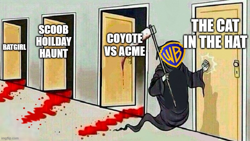 warner bros next movie to cancel as a tax write off | THE CAT IN THE HAT; COYOTE VS ACME; SCOOB HOILDAY HAUNT; BATGIRL | image tagged in death knocking at the door,warner bros discovery,prediction | made w/ Imgflip meme maker