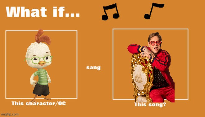 if chicken little sung i'm still standing | image tagged in what if this character - or oc sang this song,disney,elton john | made w/ Imgflip meme maker