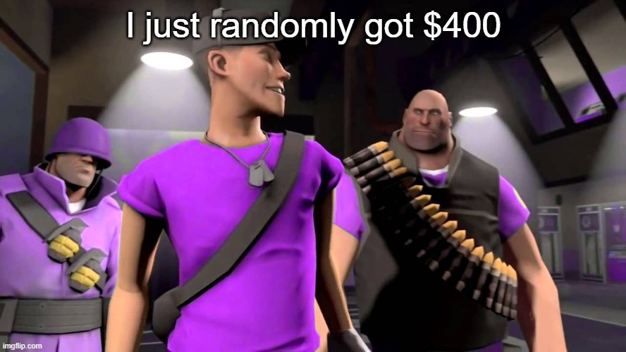? | I just randomly got $400 | made w/ Imgflip meme maker