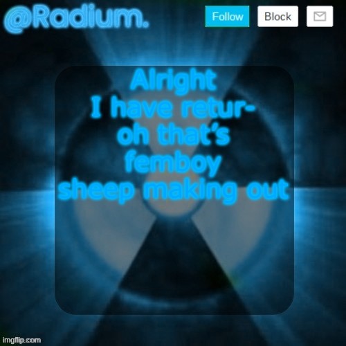 Radium. template but its BLUE | Alright I have retur- oh that’s femboy sheep making out | image tagged in radium template but its blue | made w/ Imgflip meme maker