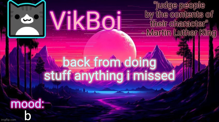 VikBoi vaporwave temp | back from doing stuff anything i missed; b | image tagged in vikboi vaporwave temp | made w/ Imgflip meme maker