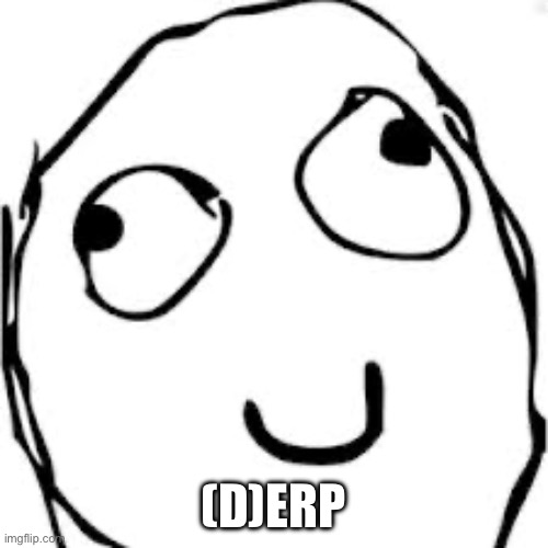 Derp | (D)ERP | image tagged in memes,derp | made w/ Imgflip meme maker