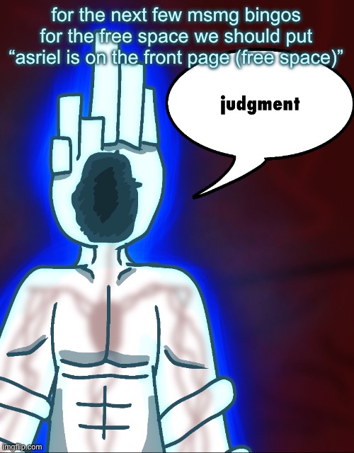 thy end is now | for the next few msmg bingos for the free space we should put “asriel is on the front page (free space)” | image tagged in thy end is now | made w/ Imgflip meme maker