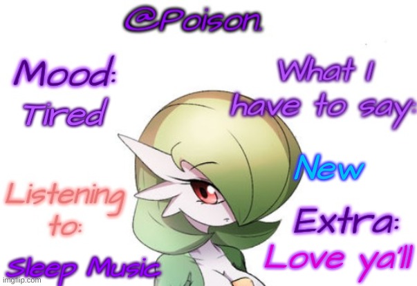 Poison's Gardevoir temp | Tired; New; Sleep Music; Love ya'll | image tagged in poison's gardevoir temp | made w/ Imgflip meme maker