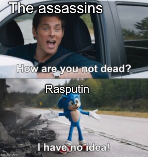 Rasputin | The assassins; Rasputin | image tagged in how are you not dead | made w/ Imgflip meme maker