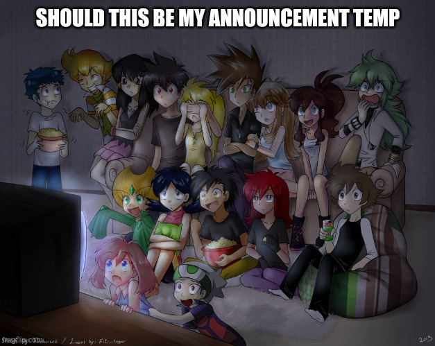 SHOULD THIS BE MY ANNOUNCEMENT TEMP | made w/ Imgflip meme maker