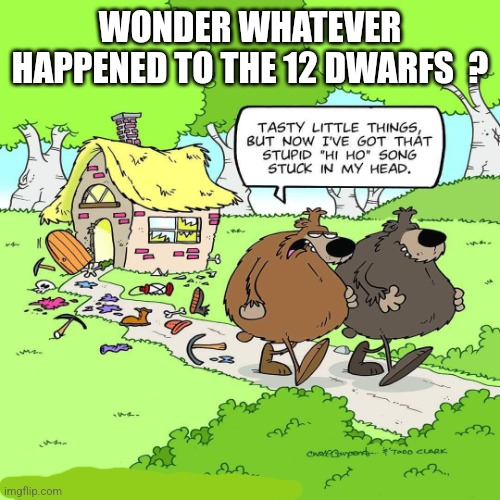(HMMMM) | WONDER WHATEVER HAPPENED TO THE 12 DWARFS  ? | image tagged in comics,cartoon logic | made w/ Imgflip meme maker