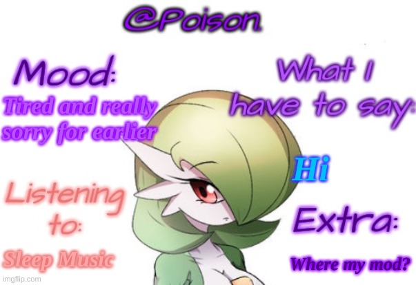 Poison's Gardevoir temp | Tired and really sorry for earlier; Hi; Sleep Music; Where my mod? | image tagged in poison's gardevoir temp | made w/ Imgflip meme maker
