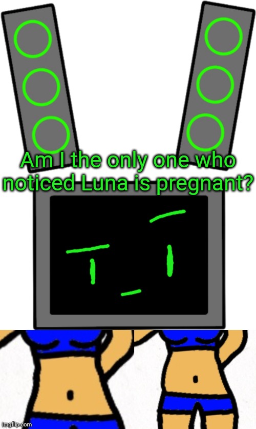 This post isn't canon, she wouldn't reveal that without asking her first. | Am I the only one who noticed Luna is pregnant? | image tagged in blank data face | made w/ Imgflip meme maker