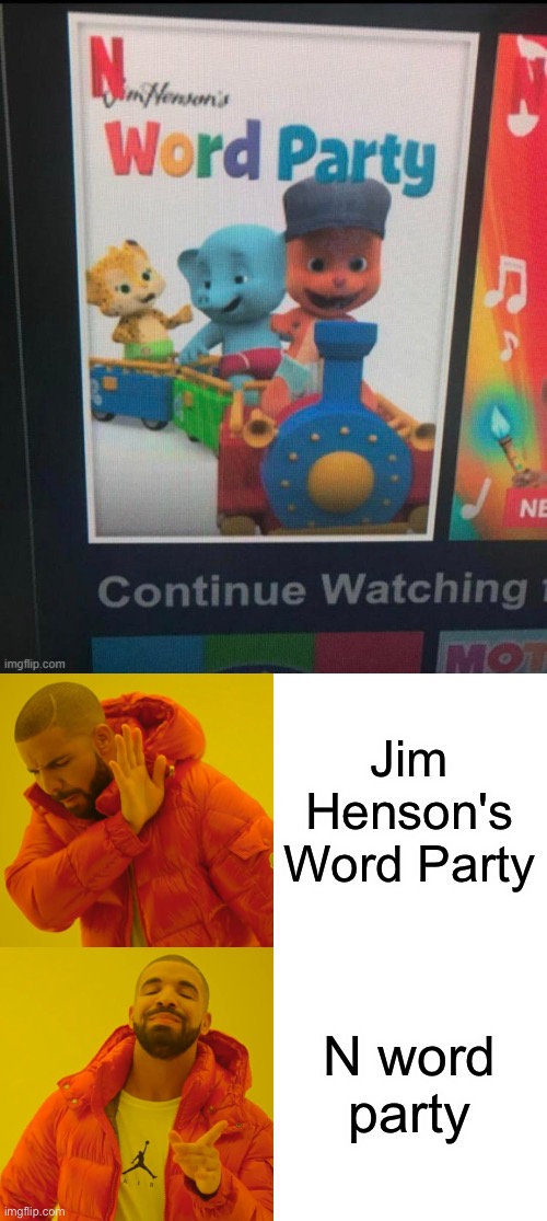 ? | Jim Henson's Word Party; N word party | image tagged in memes,drake hotline bling | made w/ Imgflip meme maker
