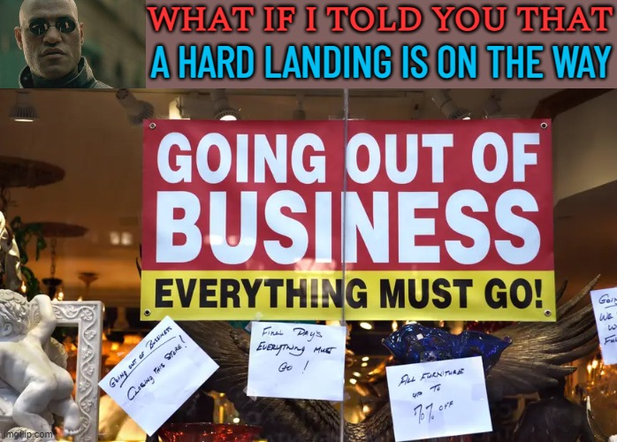 A Hard Landing Is On The Way | WHAT IF I TOLD YOU THAT; A HARD LANDING IS ON THE WAY | image tagged in recession indicator,because capitalism,capitalism,inequality,economy,economics | made w/ Imgflip meme maker
