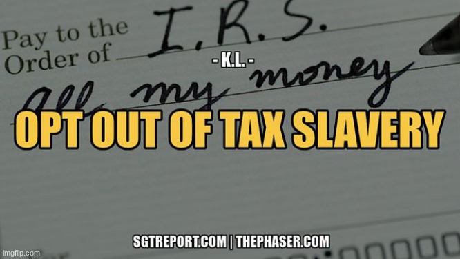 SGT Report: How to [Legally] Opt Out of Tax Slavery -- Retired Doctor K.L.  (Video) 