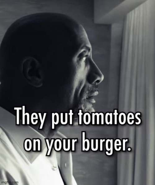 fuck politics, debating this issue about tomatoes is far more important. | made w/ Imgflip meme maker
